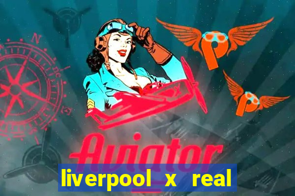 liverpool x real madrid ao vivo futemax